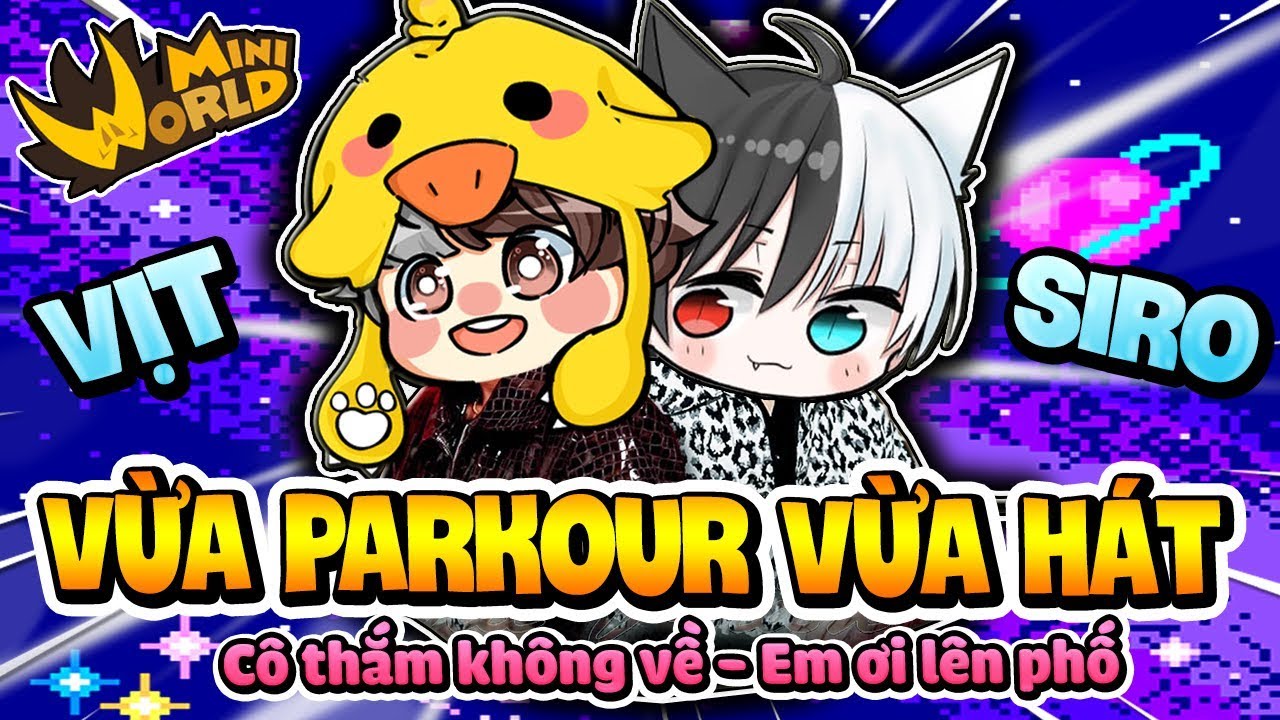 🎵 MINI WORLD: MR VỊT VÀ SIRO SOLO VỪA PARKOUR VỪA HÁT EM ƠI LÊN PHỐ VÀ CÔ THẮM KHÔNG VỀ !!!