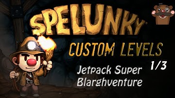Spelunky Custom Levels with Baer (and Nick!) - Jetpack Super Blarghventure [1/3]