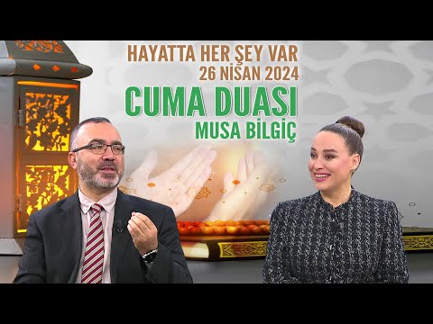 Cuma Duası Hayatta Her Şey Var 26 Nisan 2024