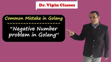 Negative Number Problem in Golang | Common Mistake in Golang | Dr Vipin Classes