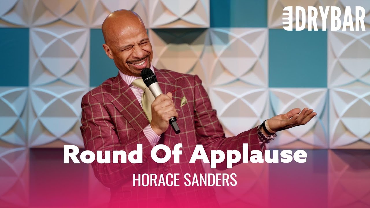 Not Everyone Deserves A Round Of Applause. Horace Sanders