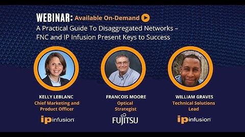 Webinar: A Practical Guide To Disaggregated Networks - FNC and IP Infusion Present Keys to Success