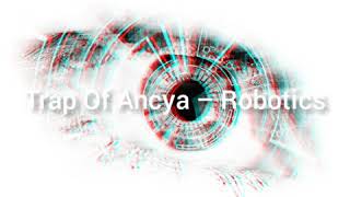 Trap Of Ancya - Robotics Mix