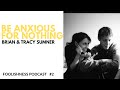 BRIAN &amp; TRACY SUMNER - BE ANXIOUS FOR NOTHING- FOOLISHNESS PODCAST - #2 - 2019