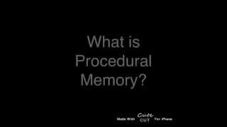 Procedural Memory