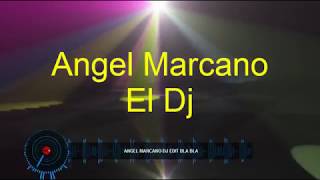 angel marcano dj edit bla bla