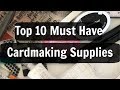 Top 10 Must Have Cardmaking Supplies:  stamping must haves