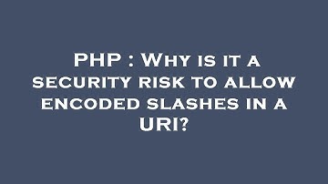 PHP : Why is it a security risk to allow encoded slashes in a URI?