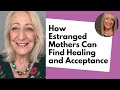 How Estranged Mothers Can Find Healing and Acceptance