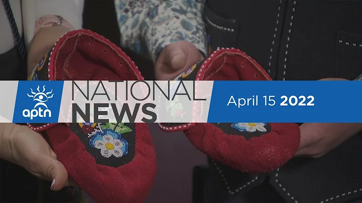 APTN National News April 15, 2022  Chronicling the...