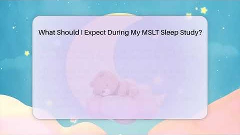 What Should I Expect During My MSLT Sleep Study? - Sleep Apnea Support Network