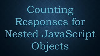 Counting Responses for Nested JavaScript Objects