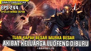 SWALLOWED STAR EPISODE 244 SUB INDO FULL SPOILER DONGHUA - KEKUATAN KAPAK BESAR AKHIRNYA DIKELUARKAN