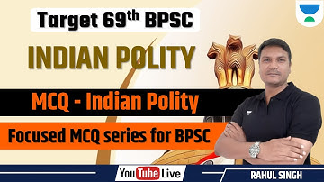 Target 69th BPSC | POLITY | MCQ - Indian Polity | focused MCQ series for BPSC | Rahul Singh |