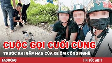 Vụ nam tài xế xe ôm công nghệ bị sát hại: Nghẹn ngào cuộc gọi cuối cùng của nạn nhân với bố mẹ | BLĐ