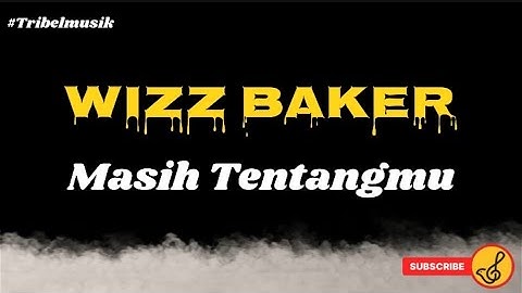 Wizz Baker - Masih Tentangmu | Lirik