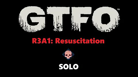 GTFO R3A1: Resuscitation (Main) SOLO