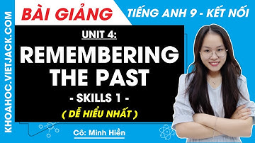 Tiếng Anh 9 Unit 4 | Skills 1 | Remembering the past - trang 45, 46 Global Success