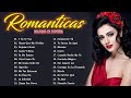 Los 100 Éxitos Puras Románticas Viejitas Pero Bonitas 90s - Música Romántica De Todos Los Tiempos