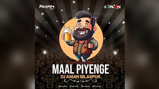 MAAL PIYENGE || CG SONG || DJ AMAN BILASPUR || NAGPURI SONG || CG DJ SONG || DJ CG SONG || 2023-24**