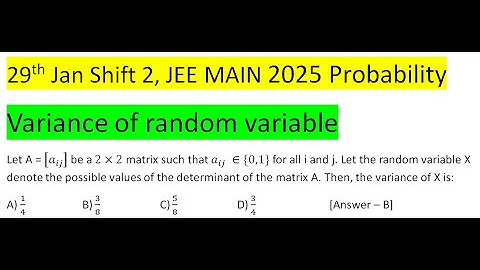Let A = [a_ij ] be a 2×2 matrix such that a_ij  ∈{0,1} for all i and j. Let the random variable X de