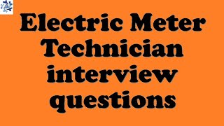 Electric Meter Technician interview questions
