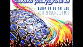 Audio Playground - Hands Up In The Air (Moto Blanco Club Mix)