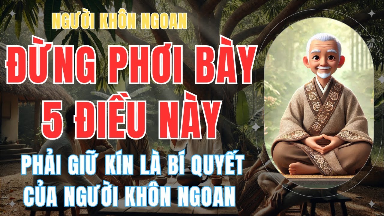 Cổ Nhân Dạy: 5 Điều Này, Giữ Kín Là Bí Quyết Của Người Khôn Ngoan ...