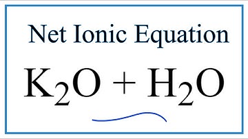 How to Write the Net Ionic Equation for K2O + H2O = KOH