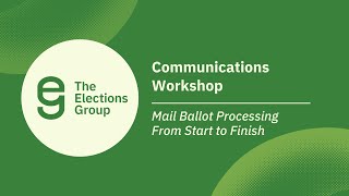 Communications Workshop: Mail Ballot Processing From Start to Finish