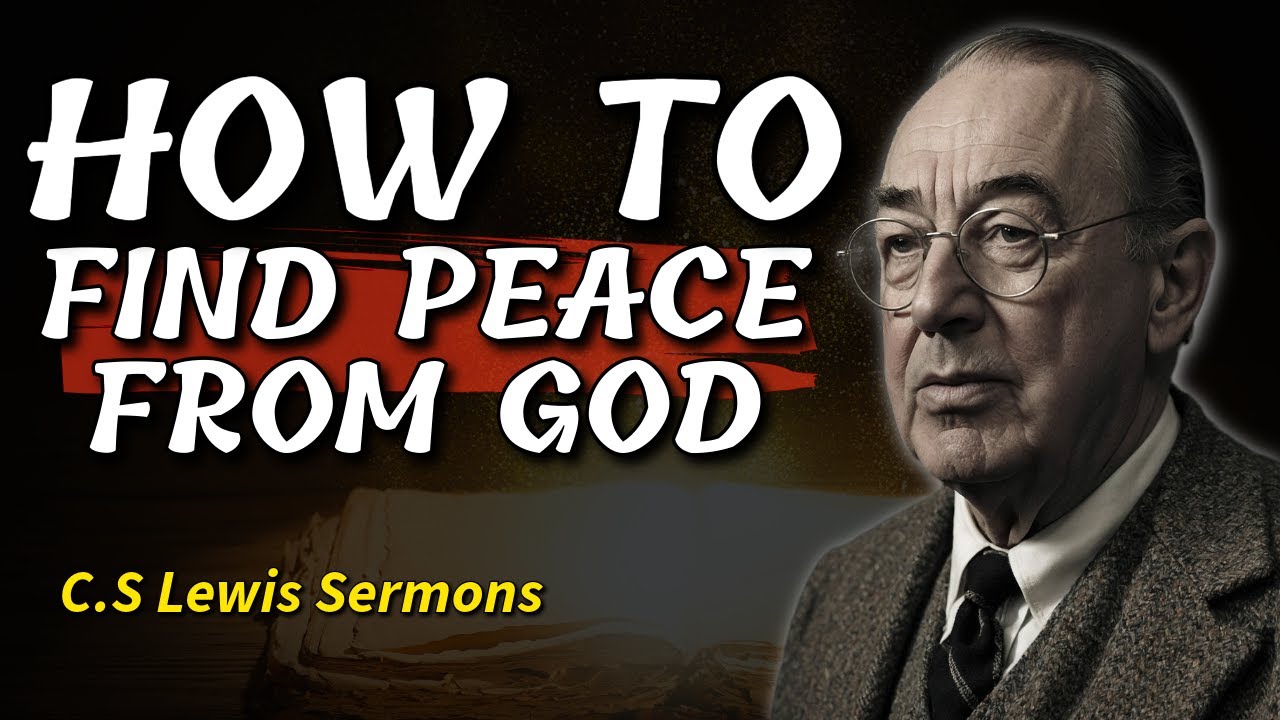 How to Find Peace From God — C.S Lewis Sermons