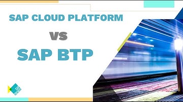 SAP BTP vs SCP - Is SAP Cloud Platform rebranded as Business Technology Platform ?