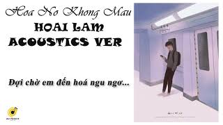 Hoa No Khong Mau Acoustics Ver - Hoai Lam | Lyric Audio