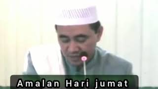 AMALAN HARI JUM'AT SEMOGA KITA BISA MENGAMALKAN NYA [ K.H MUHAMMAD BAKHIET ]