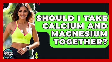 Should I Take Calcium And Magnesium Together? - Running Beyond Limits