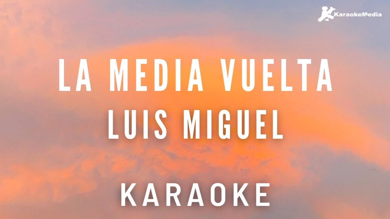 Luis Miguel   La media vuelta Karaoke Instumental