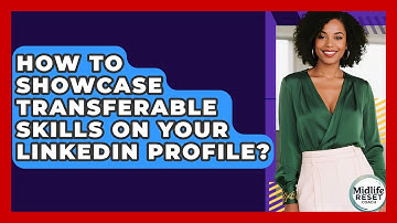How To Showcase Transferable Skills On Your LinkedIn Profile? - Midlife Reset Coach