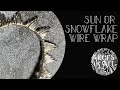 Sun/Snowflake Wire Wrapping Weave : Tutorial