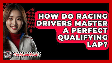 How Do Racing Drivers Master A Perfect Qualifying Lap? - The Racing Xpert