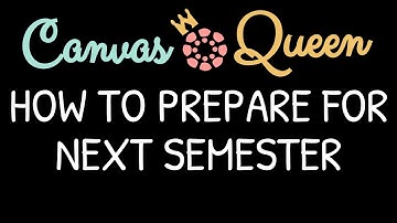 Preparing Your Canvas Course for the Following Semester