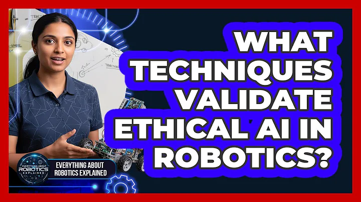 What Techniques Validate Ethical AI In Robotics?