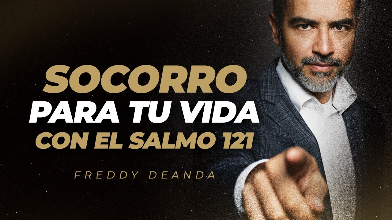 SOCORRO para tu vida con el salmo 121 - Pastor Freddy DeAnda - YouTube