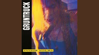 Video thumbnail of "Gruntruck - Inside Yours"