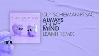 Guy Scheiman Ft Sagi - Always On My Mind (Leanh Club Remix)