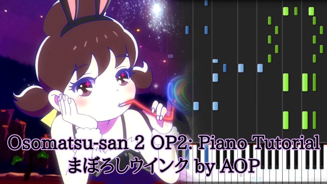 Osomatsu San Season 2 Op2 Piano Tutorial Maboroshi Wink By Aop おそ松さん 2 Op2 A応p まぼろしウインク Youtube