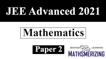JEE Advanced 2021 | Paper 2 |  Mathematics | Complete solution | Q1-Q19 #Jeeadvanced #latest