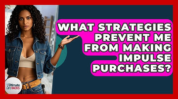 What Strategies Prevent Me From Making Impulse Purchases? - Ultimate Life Hacks