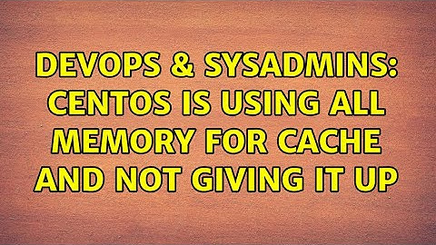 DevOps & SysAdmins: Centos is using all memory for cache and not giving it up