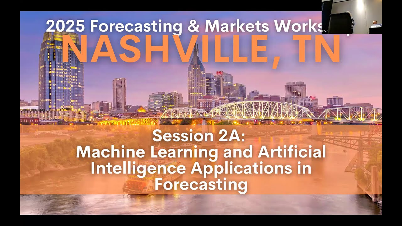2025 Forecasting/Markets Workshop: Session 2A: Machine Learning and AI Applications in Forecasting