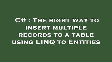 C# : The right way to insert multiple records to a table using LINQ to Entities